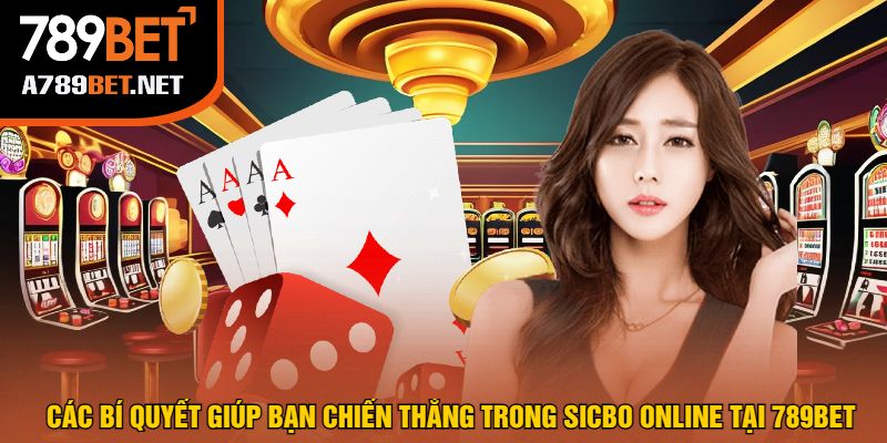 Các Bí Quyết Giúp Bạn Chiến Thắng Trong Sicbo Online Tại 789bet