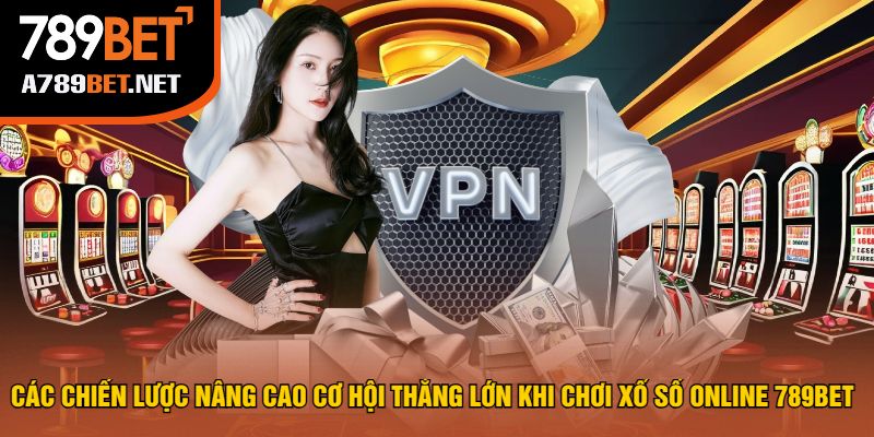Các Chiến Lược Nâng Cao Cơ Hội Thắng Lớn Khi Chơi Xổ Số Online 789bet