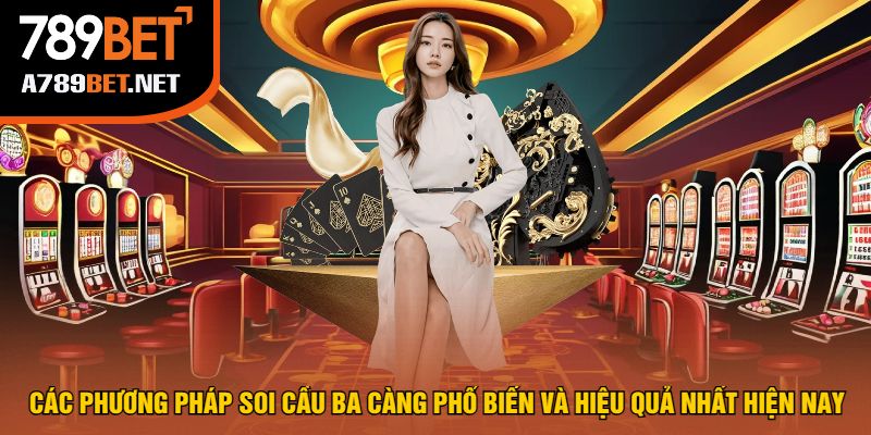 Các Phương Pháp Soi Cầu Ba Càng Phổ Biến Và Hiệu Quả Nhất Hiện Nay