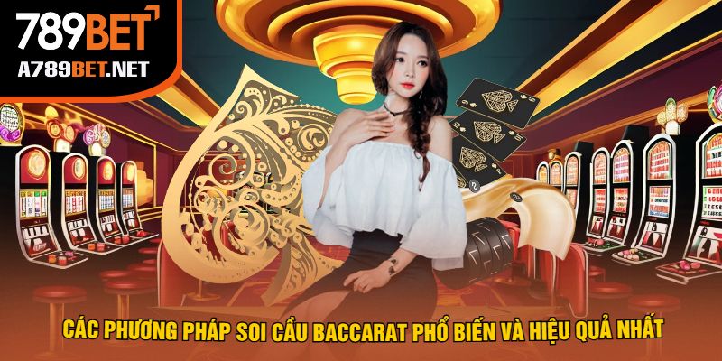 Các Phương Pháp Soi Cầu Baccarat Phổ Biến Và Hiệu Quả Nhất