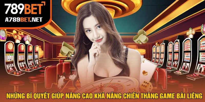 Những Bí Quyết Giúp Nâng Cao Khả Năng Chiến Thắng Game Bài Liêng