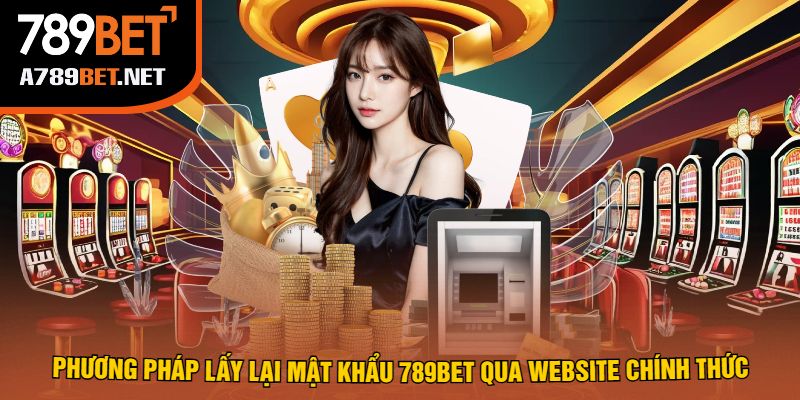 Phương Pháp Lấy Lại Mật Khẩu 789bet Qua Website Chính Thức