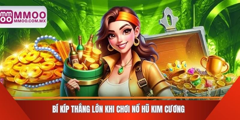 Bí kíp thắng lớn khi chơi nổ hũ kim cương