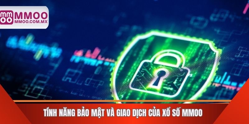 Tính năng bảo mật và giao dịch của xổ số MMOO